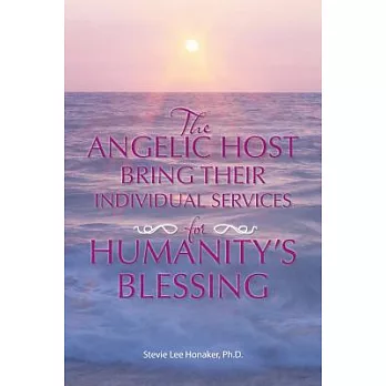 The Angelic Host Bring Their Individual Services for Humanity’s Blessing