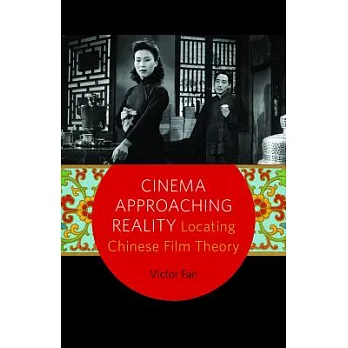 Cinema Approaching Reality: Locating Chinese Film Theory