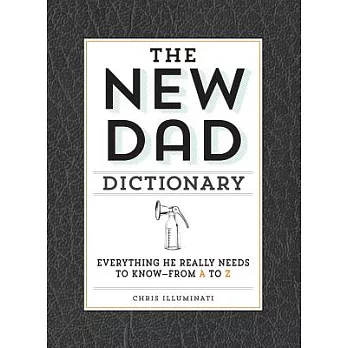 The New Dad Dictionary: Everything He Really Needs to Know - From A to Z