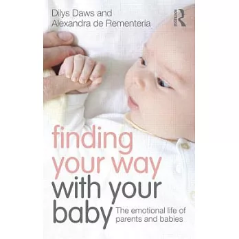 Finding Your Way With Your Baby: The emotional life of parents and babies
