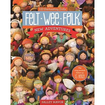 Felt Wee Folk - New Adventures: 120 Enchanting Dolls