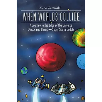 When Worlds Collide: A Journey to the Edge of the Universe Cosmo and Bronte—super Space Cadets