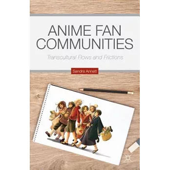 Anime Fan Communities: Transcultural Flows and Frictions