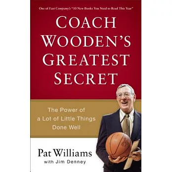 Coach Wooden’s Greatest Secret: The Power of a Lot of Little Things Done Well