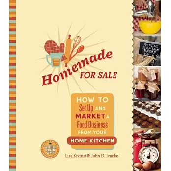 Homemade for Sale: How to Set Up and Market a Food Business from Your Home Kitchen