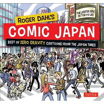 Roger Dahl’s Comic Japan: Best of Zero Gravity Cartoons from the Japan Times; The Lighter Side of Tokyo Life