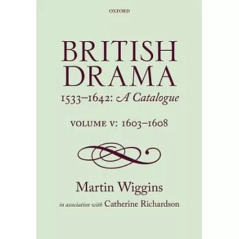 British Drama 1533-1642: A Catalogue: Volume V: 1603-1608