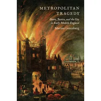 Metropolitan Tragedy: Genre, Justice, and the City in Early Modern England