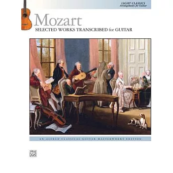 Mozart - Selected Works Transcribed for Guitar: Light Classics Arrangements for Guitar