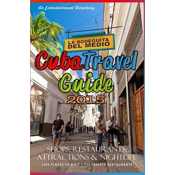 Cuba Travel Guide 2015: An Entertainment Directory: Where to Shop, Where to Dine, Attractions and Nightlife