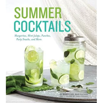 Summer Cocktails: Margaritas, Mint Juleps, Punches, Party Snacks, and More