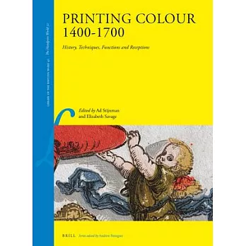 Printing Colour 1400 - 1700: History, Techniques, Functions and Receptions