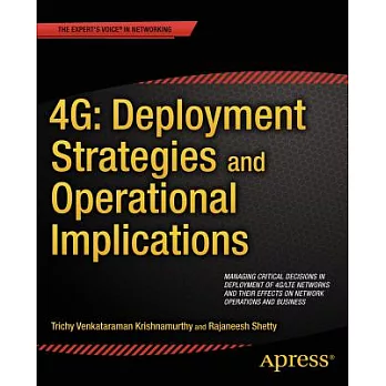 4g Deployment Strategies and Operational Implications: Managing Critical Decisions in Deployment of 4g/Lte Networks and Their Ef