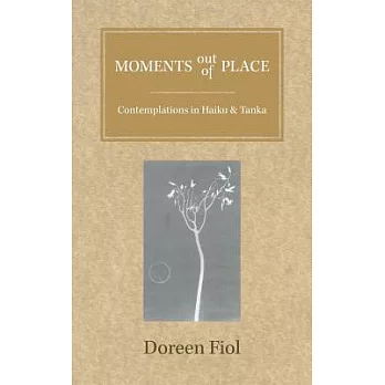 Moments Out of Place: Contemplations in Haiku and Tanka