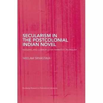 Secularism in the Postcolonial Indian Novel: National and Cosmopolitan Narratives in English