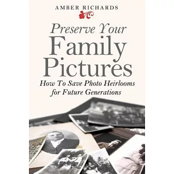 Preserve Your Family Pictures: How to Save Photo Heirlooms for Future Generations