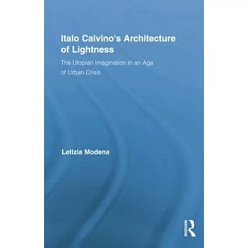 Italo Calvino’s Architecture of Lightness: The Utopian Imagination in an Age of Urban Crisis