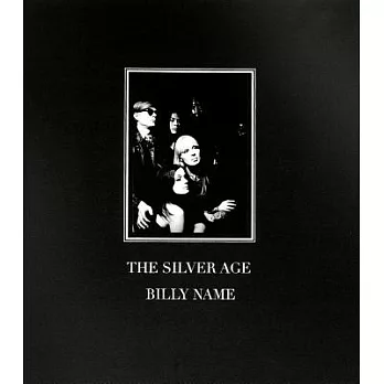 Billy Name the Silver Age: Black and White Photographs from Andy Warhol’s Factory
