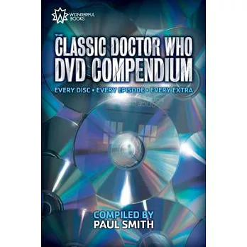 The Classic Doctor Who DVD Compendium: Every Disc - Every Episode - Every Extra