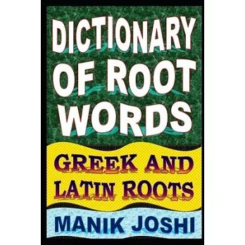 Dictionary of Root Words: Greek and Latin Roots