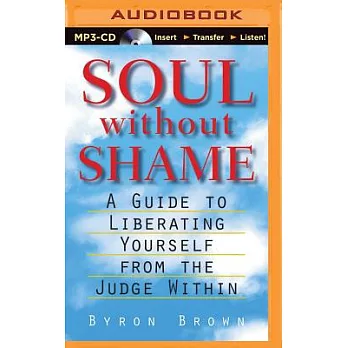 Soul Without Shame: Soul Without Shame: A Guide to Liberating Yourself from the Judge Within