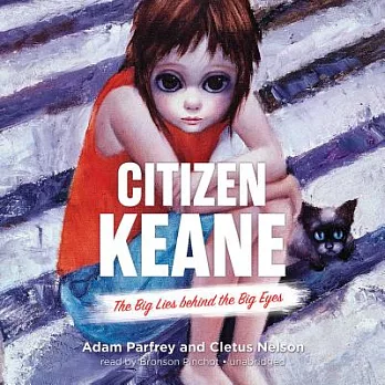 Citizen Keane: The Big Lies Behind the Big Eyes: Library Edition