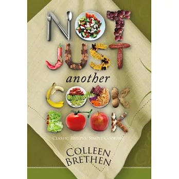 Not Just Another Cookbook: Classic Recipes, Simple Cooking