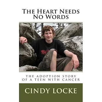 The Heart Needs No Words: The Adoption Story of a Teen With Cancer