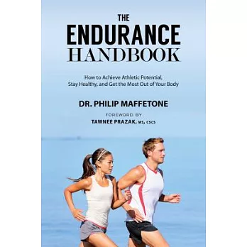 The Endurance Handbook: How to Achieve Athletic Potential, Stay Healthy, and Get the Most Out of Your Body