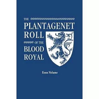 The Plantagenet Roll of the Blood Royal. Being a Complete Table of All the Descendants Now Living of Edward III, King of England. the Isabel of Essex