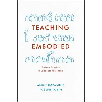Teaching embodied :  cultural practice in Japanese preschools /
