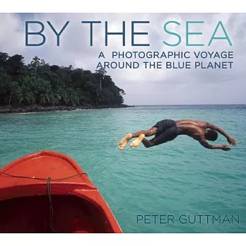 By the Sea: A Photographic Voyage Around the Blue Planet
