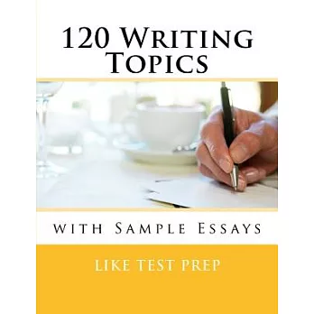 120 Writing Topics: With Sample Essays