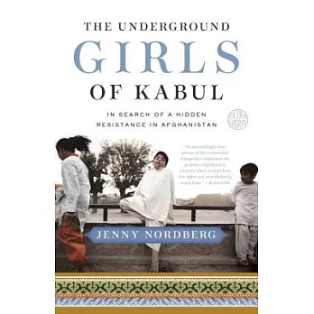 The underground girls of Kabul : in search of a hidden resistance in Afghanistan /