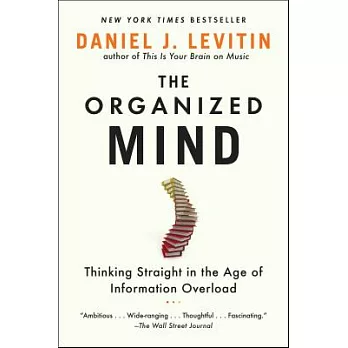 The Organized Mind: Thinking Straight in the Age of Information Overload