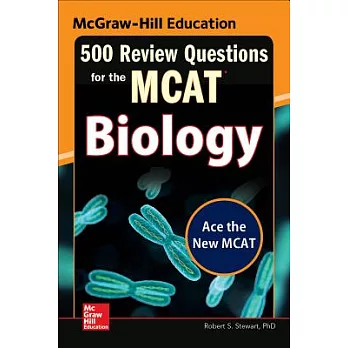 McGraw-Hill Education 500 Review Questions for the MCAT: Biology