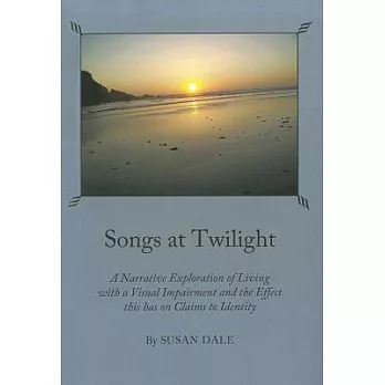 Songs at Twilight: A Narrative Exploration of Living With a Visual Impairment and the Effect This Has on Claims to Identity