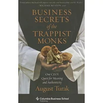 Business Secrets of the Trappist Monks: One CEO’s Quest for Meaning and Authenticity
