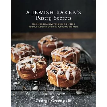 A Jewish Baker’s Pastry Secrets: Recipes from a New York Baking Legend for Strudel, Stollen, Danishes, Puff Pastry, and More