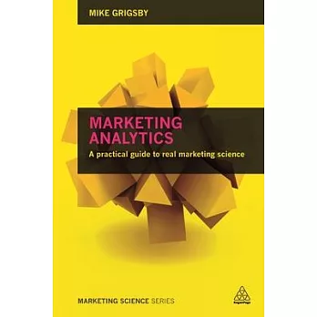 Marketing Analytics: A Practical Guide to Real Marketing Science