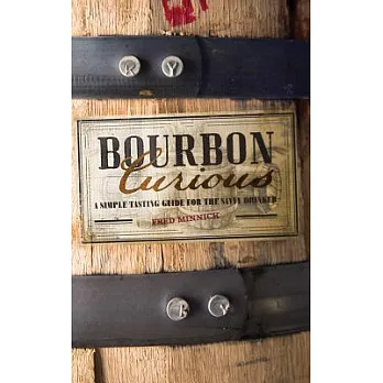 Bourbon Curious: A Simple Tasting Guide for the Savvy Drinker