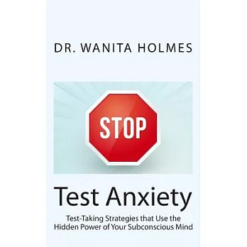 Stop Test Anxiety: Test-taking Strategies That Use the Power of Your Subconsious Mind