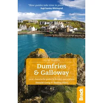 Bradt Slow Travel Dumfries & Galloway: Local, Characterful Guides to Britain’s Special Places
