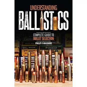 Understanding Ballistics: Complete Guide to Bullet Selection