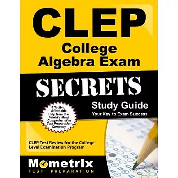 CLEP College Algebra Exam Secrets: CLEP Test Review for the College Level Examination Program