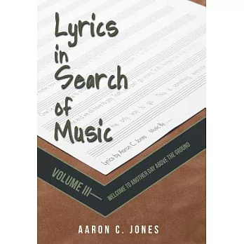 Lyrics in Search of Music: Volume III-Welcome to Another Day Above the Ground