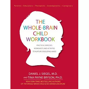 The Whole-Brain Child Workbook: Practical Exercises, Worksheets and Activities to Nurture Developing Minds