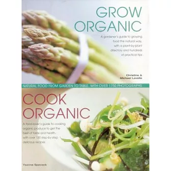 Grow Organic, Cook Organic: Natural Food from Garden to Table, With Over 1750 Photographs