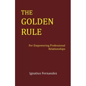 The Golden Rule: For Empowering Professional Relationships