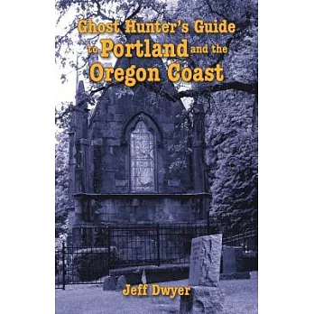 Ghost Hunter’s Guide to Portland and Oregon Coast